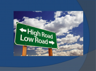 HIGH ROAD VS. LOW ROAD