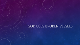 GOD USES BROKEN VESSELS