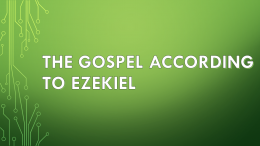 THE GOSPEL ACCORDING TO EZEKIEL