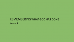 REMEMBER WHAT GOD HAS DONE