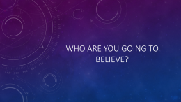 WHO ARE YOU GOING TO BELIEVE?