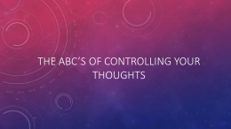 THE A-B-CS OF CONTROLLING YOUR THOUGHTS