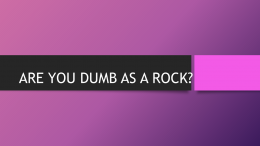ARE YOU DUMB AS A ROCK?