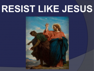 RESIST LIKE JESUS