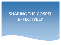 SHARING THE GOSPEL EFFECTIVELY