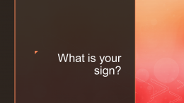 WHAT IS YOUR SIGN?