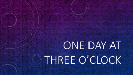 ONE DAY AT THREE O’CLOCK
